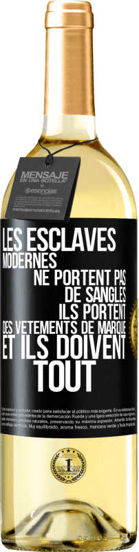 29,95 € | Vin blanc Édition WHITE Les esclaves modernes ne portent pas de sangles. Ils portent des vêtements de marque et ils doivent tout Étiquette Noire. Étiquette personnalisable Vin jeune Récolte 2024 Verdejo