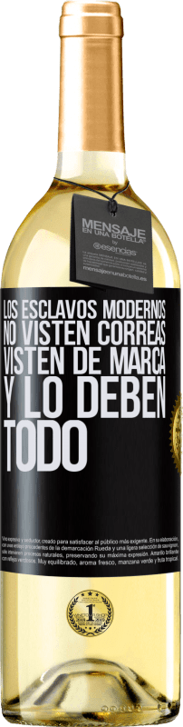 29,95 € | Vino Blanco Edición WHITE Los esclavos modernos no visten correas. Visten de marca y lo deben todo Etiqueta Negra. Etiqueta personalizable Vino joven Cosecha 2024 Verdejo