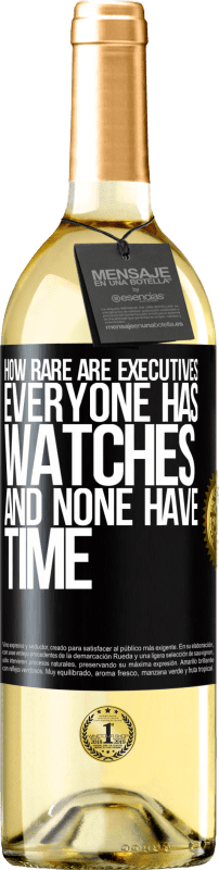 «How rare are executives. Everyone has watches and none have time» WHITE Edition