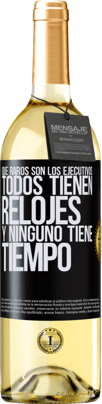 29,95 € Envío gratis | Vino Blanco Edición WHITE Que raros son los ejecutivos. Todos tienen relojes y ninguno tiene tiempo Etiqueta Negra. Etiqueta personalizable Vino joven Cosecha 2025 Verdejo