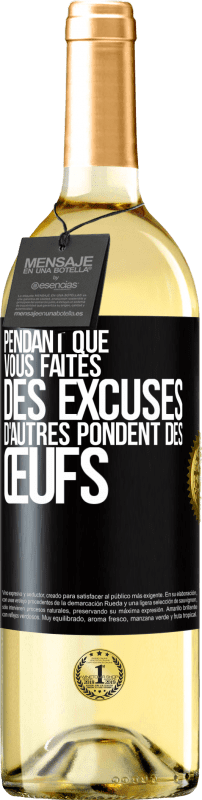 29,95 € | Vin blanc Édition WHITE Pendant que vous faites des excuses, d'autres pondent des œufs Étiquette Noire. Étiquette personnalisable Vin jeune Récolte 2024 Verdejo