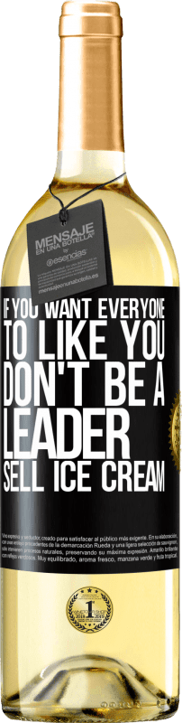 29,95 € Free Shipping | White Wine WHITE Edition If you want everyone to like you, don't be a leader. Sell ​​ice cream Black Label. Customizable label Young wine Harvest 2023 Verdejo