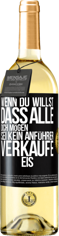 29,95 € | Weißwein WHITE Ausgabe Wenn du willst, dass alle dich mögen, sei kein Anführer. Verkaufe Eis. Schwarzes Etikett. Anpassbares Etikett Junger Wein Ernte 2024 Verdejo