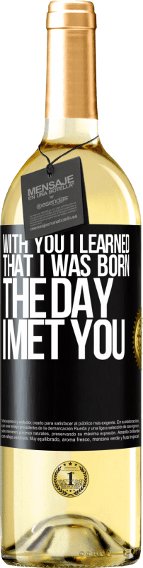 29,95 € | White Wine WHITE Edition With you I learned that I was born the day I met you Black Label. Customizable label Young wine Harvest 2023 Verdejo
