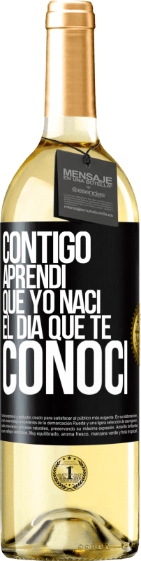 29,95 € Envío gratis | Vino Blanco Edición WHITE Contigo aprendí que yo nací el día que te conocí Etiqueta Negra. Etiqueta personalizable Vino joven Cosecha 2025 Verdejo