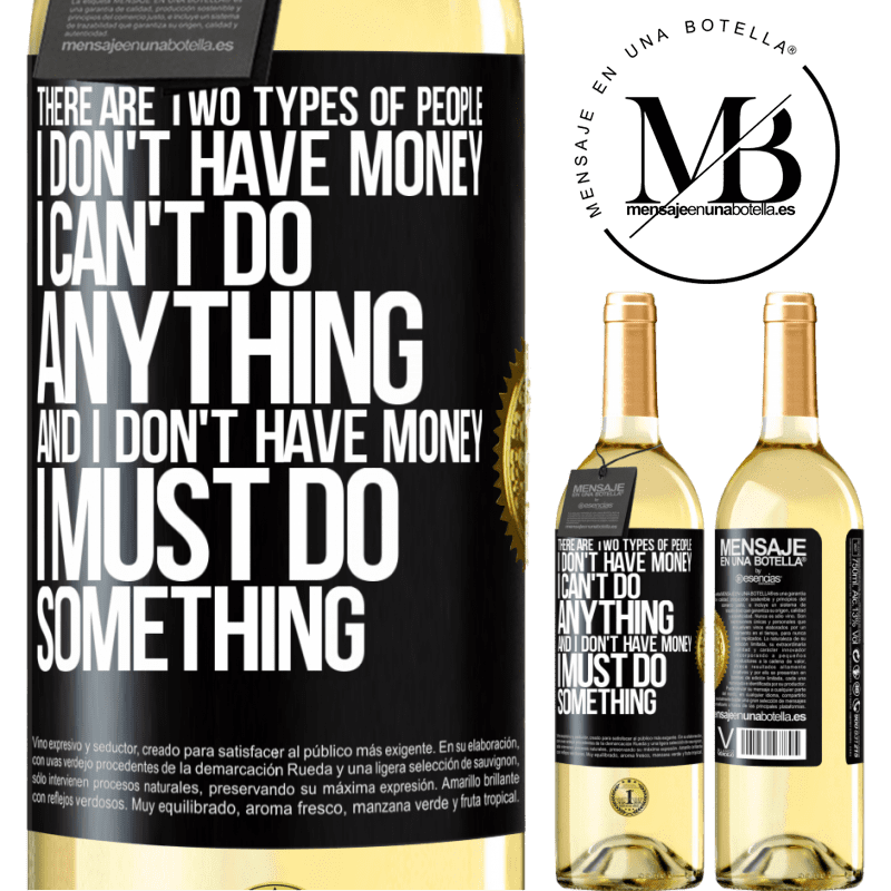 29,95 € Free Shipping | White Wine WHITE Edition There are two types of people. I don't have money, I can't do anything and I don't have money, I must do something Black Label. Customizable label Young wine Harvest 2022 Verdejo