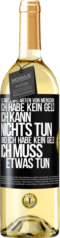«Es gibt zwei Arten von Menschen: Ich habe kein Geld, ich kann nichts tun, und ich habe kein Geld, ich muss etwas tun» WHITE Ausgabe