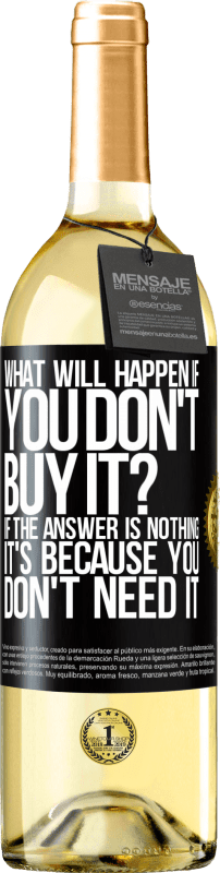 29,95 € Бесплатная доставка | Белое вино Издание WHITE что будет, если вы не купите это? Если ответ «ничего», это потому, что вам это не нужно Черная метка. Настраиваемая этикетка Молодое вино Урожай 2023 Verdejo
