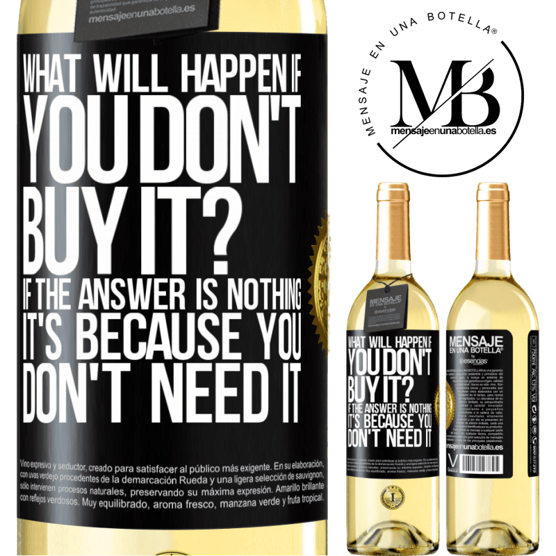 29,95 € Free Shipping | White Wine WHITE Edition what will happen if you don't buy it? If the answer is nothing, it's because you don't need it Black Label. Customizable label Young wine Harvest 2022 Verdejo