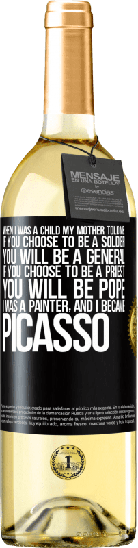29,95 € | 白葡萄酒 WHITE版 我小时候，妈妈告诉我：如果你选择当兵，你将当上将军。如果您选择担任牧师，您将成为教皇。我是画家，后来成为毕加索 黑标. 可自定义的标签 青年酒 收成 2023 Verdejo