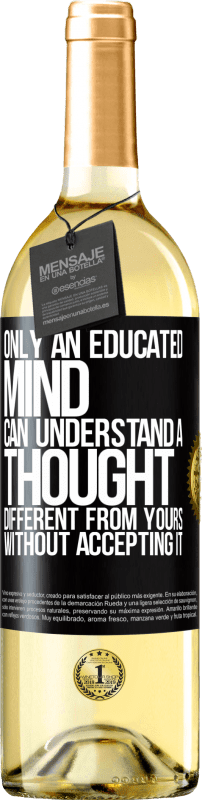 29,95 € | White Wine WHITE Edition Only an educated mind can understand a thought different from yours without accepting it Black Label. Customizable label Young wine Harvest 2023 Verdejo