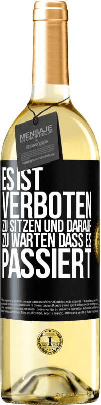 29,95 € | Weißwein WHITE Ausgabe Es ist verboten zu sitzen und darauf zu warten, dass es passiert Schwarzes Etikett. Anpassbares Etikett Junger Wein Ernte 2023 Verdejo