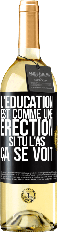 29,95 € | Vin blanc Édition WHITE L'éducation est comme une érection. Si tu l'as, ça se voit Étiquette Noire. Étiquette personnalisable Vin jeune Récolte 2023 Verdejo
