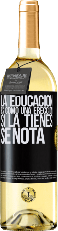 29,95 € Envío gratis | Vino Blanco Edición WHITE La educación es como una erección. Si la tienes, se nota Etiqueta Negra. Etiqueta personalizable Vino joven Cosecha 2023 Verdejo