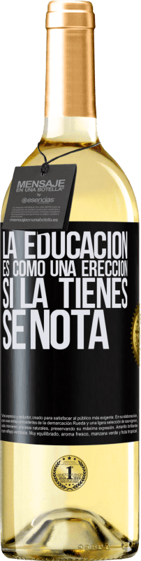 29,95 € | Vino Blanco Edición WHITE La educación es como una erección. Si la tienes, se nota Etiqueta Negra. Etiqueta personalizable Vino joven Cosecha 2024 Verdejo