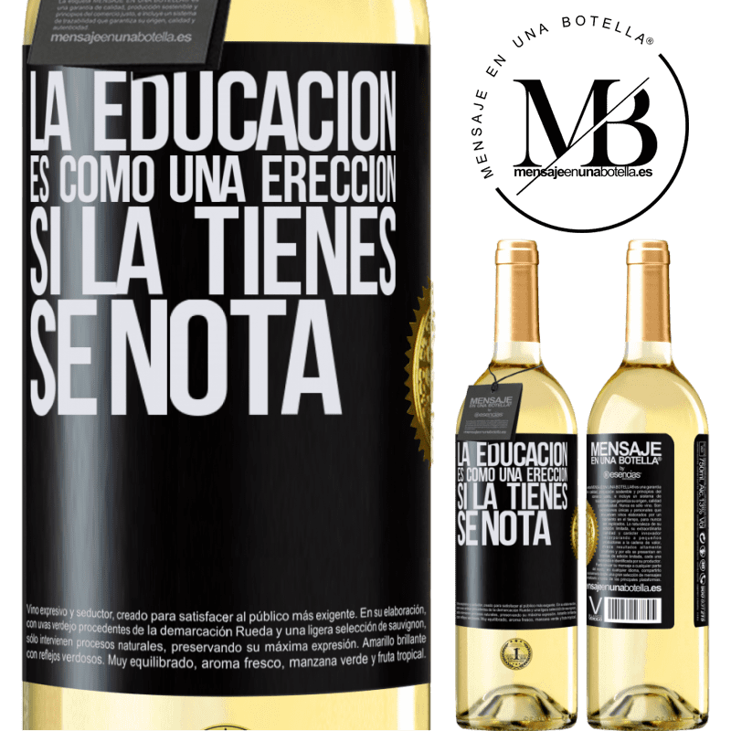 29,95 € Envío gratis | Vino Blanco Edición WHITE La educación es como una erección. Si la tienes, se nota Etiqueta Negra. Etiqueta personalizable Vino joven Cosecha 2023 Verdejo