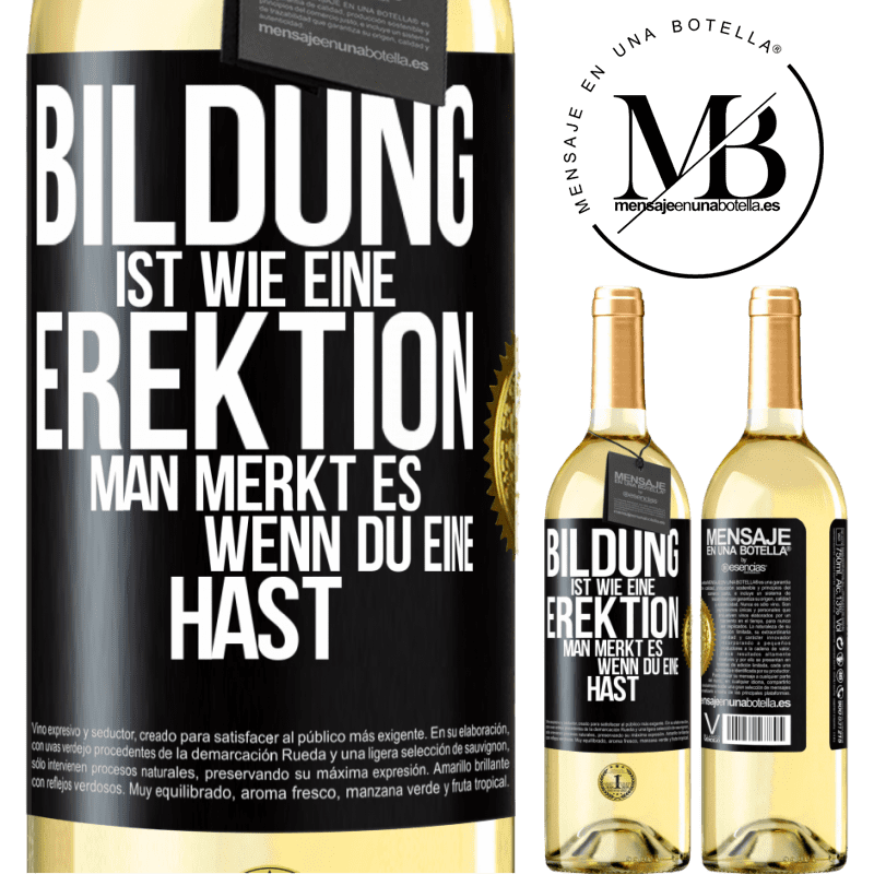 29,95 € Kostenloser Versand | Weißwein WHITE Ausgabe Bildung ist wie eine Erektion. Man merkt es, wenn du eine hast. Schwarzes Etikett. Anpassbares Etikett Junger Wein Ernte 2023 Verdejo