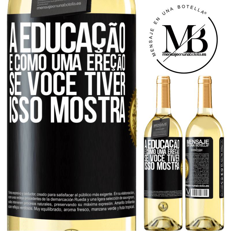 29,95 € Envio grátis | Vinho branco Edição WHITE A educação é como uma ereção. Se você tiver, isso mostra Etiqueta Preta. Etiqueta personalizável Vinho jovem Colheita 2023 Verdejo