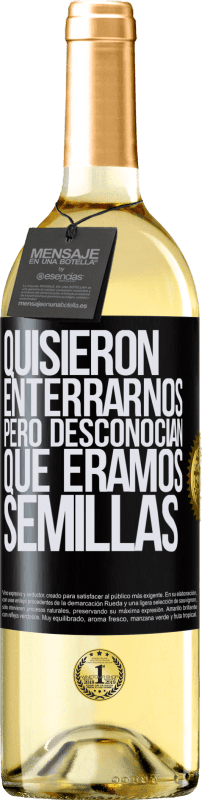 29,95 € Envío gratis | Vino Blanco Edición WHITE Quisieron enterrarnos. Pero desconocían que éramos semillas Etiqueta Negra. Etiqueta personalizable Vino joven Cosecha 2025 Verdejo