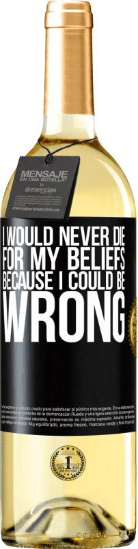 «I would never die for my beliefs because I could be wrong» WHITE Edition