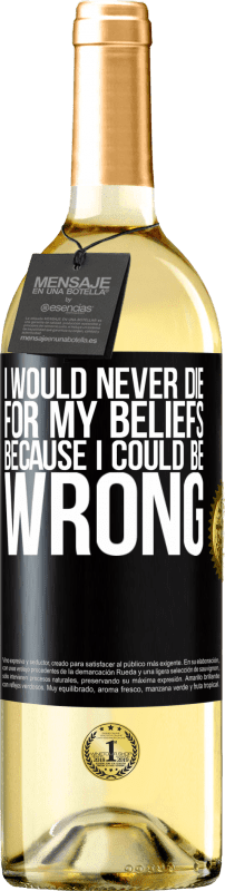 29,95 € | White Wine WHITE Edition I would never die for my beliefs because I could be wrong Black Label. Customizable label Young wine Harvest 2024 Verdejo