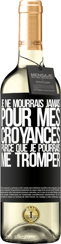 29,95 € Envoi gratuit | Vin blanc Édition WHITE Je ne mourrais jamais pour mes croyances parce que je pourrais me tromper Étiquette Noire. Étiquette personnalisable Vin jeune Récolte 2025 Verdejo