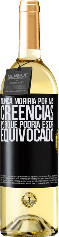 29,95 € Envío gratis | Vino Blanco Edición WHITE Nunca moriría por mis creencias porque podría estar equivocado Etiqueta Negra. Etiqueta personalizable Vino joven Cosecha 2025 Verdejo