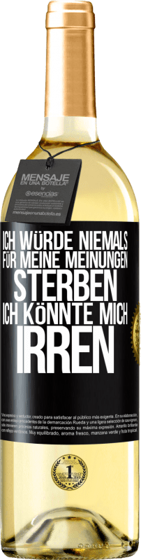 29,95 € Kostenloser Versand | Weißwein WHITE Ausgabe Ich würde niemals für meine Meinungen sterben, ich könnte mich irren Schwarzes Etikett. Anpassbares Etikett Junger Wein Ernte 2025 Verdejo