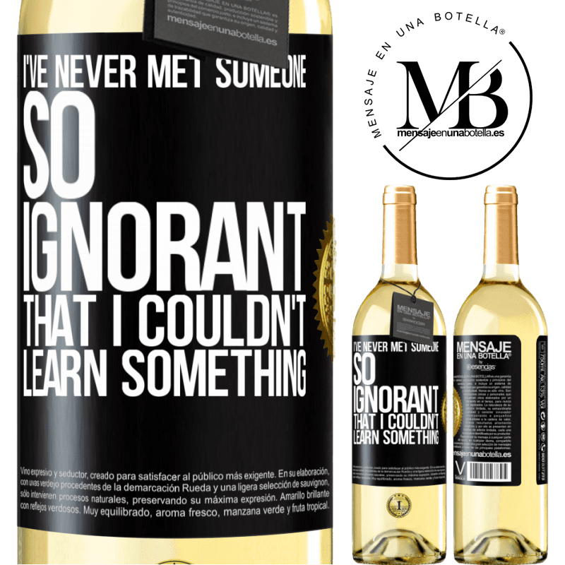 29,95 € Free Shipping | White Wine WHITE Edition I've never met someone so ignorant that I couldn't learn something Black Label. Customizable label Young wine Harvest 2022 Verdejo