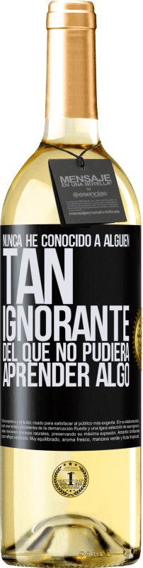 29,95 € | Vino Blanco Edición WHITE Nunca he conocido a alguien tan ignorante del que no pudiera aprender algo Etiqueta Negra. Etiqueta personalizable Vino joven Cosecha 2023 Verdejo