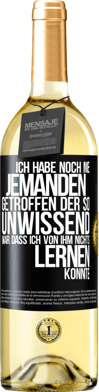 29,95 € | Weißwein WHITE Ausgabe Ich habe noch nie jemanden getroffen, der so unwissend war, dass ich von ihm nichts lernen konnte Schwarzes Etikett. Anpassbares Etikett Junger Wein Ernte 2024 Verdejo