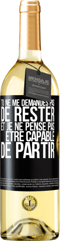 29,95 € Envoi gratuit | Vin blanc Édition WHITE Tu ne me demandes pas de rester et je ne pense pas être capable de partir Étiquette Noire. Étiquette personnalisable Vin jeune Récolte 2023 Verdejo