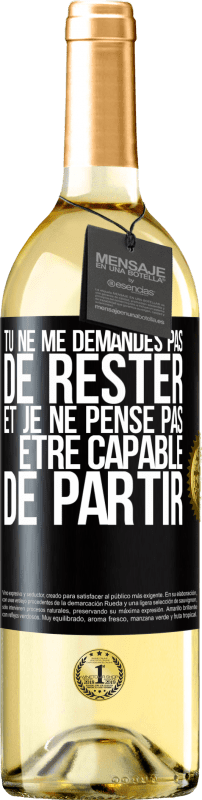 29,95 € | Vin blanc Édition WHITE Tu ne me demandes pas de rester et je ne pense pas être capable de partir Étiquette Noire. Étiquette personnalisable Vin jeune Récolte 2025 Verdejo