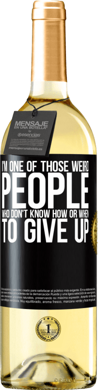 29,95 € | White Wine WHITE Edition I'm one of those weird people who don't know how or when to give up Black Label. Customizable label Young wine Harvest 2025 Verdejo