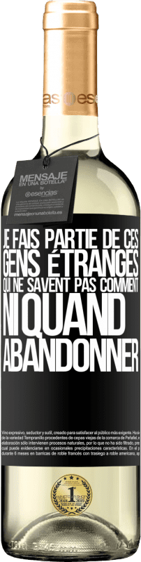 29,95 € | Vin blanc Édition WHITE Je fais partie de ces gens étranges qui ne savent pas comment ni quand abandonner Étiquette Noire. Étiquette personnalisable Vin jeune Récolte 2025 Verdejo