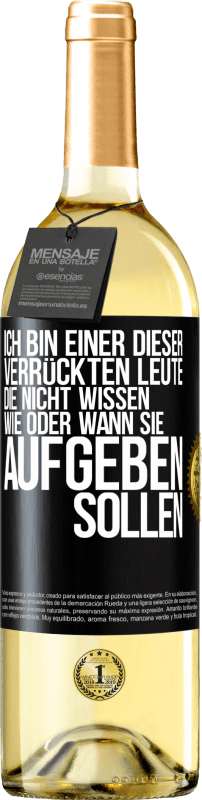 29,95 € | Weißwein WHITE Ausgabe Ich bin einer dieser verrückten Leute, die nicht wissen, wie oder wann sie aufgeben sollen Schwarzes Etikett. Anpassbares Etikett Junger Wein Ernte 2024 Verdejo