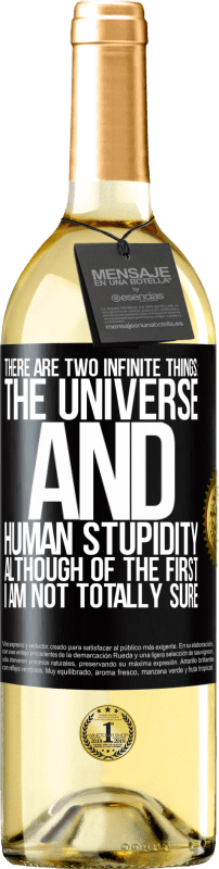 29,95 € | White Wine WHITE Edition There are two infinite things: the universe and human stupidity. Although of the first I am not totally sure Black Label. Customizable label Young wine Harvest 2024 Verdejo