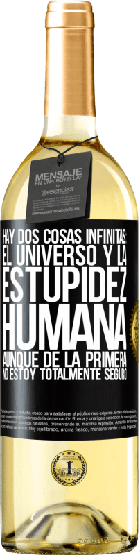 29,95 € | Vino Blanco Edición WHITE Hay dos cosas infinitas: el universo y la estupidez humana. Aunque de la primera no estoy totalmente seguro Etiqueta Negra. Etiqueta personalizable Vino joven Cosecha 2024 Verdejo