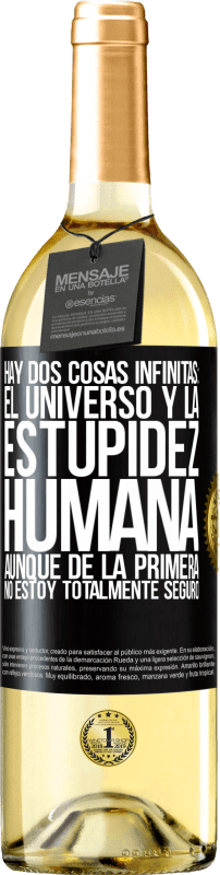 29,95 € | Vino Blanco Edición WHITE Hay dos cosas infinitas: el universo y la estupidez humana. Aunque de la primera no estoy totalmente seguro Etiqueta Negra. Etiqueta personalizable Vino joven Cosecha 2025 Verdejo