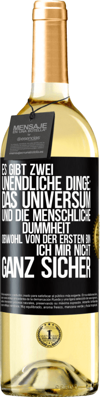 29,95 € Kostenloser Versand | Weißwein WHITE Ausgabe Es gibt zwei unendliche Dinge: das Universum und die menschliche Dummheit. Obwohl von der ersten bin ich mir nicht ganz sicher Schwarzes Etikett. Anpassbares Etikett Junger Wein Ernte 2024 Verdejo