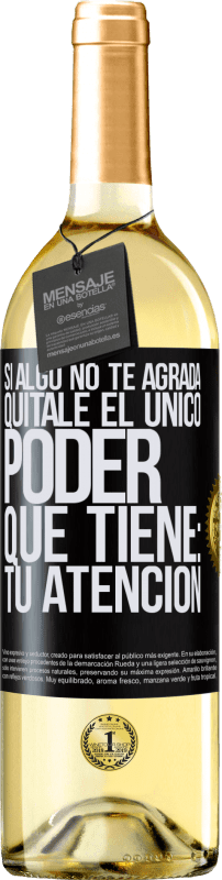 29,95 € Envío gratis | Vino Blanco Edición WHITE Si algo no te agrada, quítale el único poder que tiene: tu atención Etiqueta Negra. Etiqueta personalizable Vino joven Cosecha 2025 Verdejo