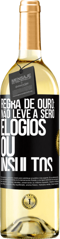 «Regra de ouro: não leve a sério elogios ou insultos» Edição WHITE