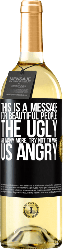 29,95 € | White Wine WHITE Edition This is a message for beautiful people: the ugly are many more. Try not to make us angry Black Label. Customizable label Young wine Harvest 2023 Verdejo