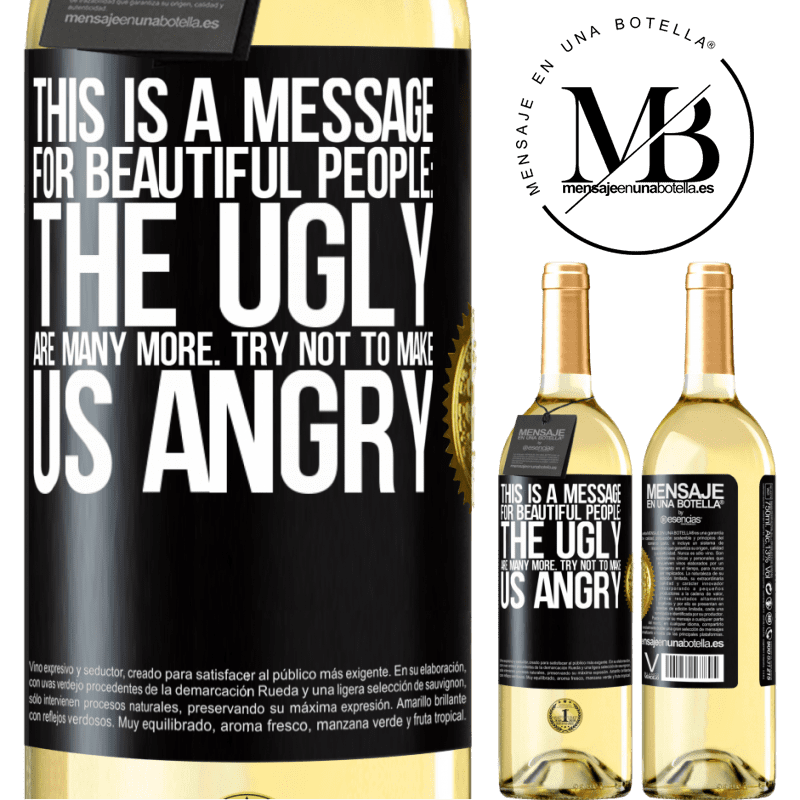 29,95 € Free Shipping | White Wine WHITE Edition This is a message for beautiful people: the ugly are many more. Try not to make us angry Black Label. Customizable label Young wine Harvest 2022 Verdejo
