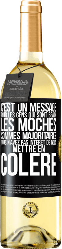 29,95 € | Vin blanc Édition WHITE C'est un message pour les gens qui sont beaux: les moches sommes majoritaires. Vous n'avez pas intérêt de nous mettre en colère Étiquette Noire. Étiquette personnalisable Vin jeune Récolte 2024 Verdejo