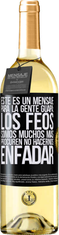 29,95 € | Vino Blanco Edición WHITE Este es un mensaje para la gente guapa: los feos somos muchos más. Procuren no hacernos enfadar Etiqueta Negra. Etiqueta personalizable Vino joven Cosecha 2024 Verdejo