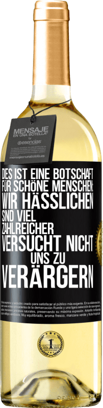 29,95 € | Weißwein WHITE Ausgabe Dies ist eine Botschaft für schöne Menschen: Wir Hässlichen sind viel zahlreicher. Versucht nicht, uns zu verärgern Schwarzes Etikett. Anpassbares Etikett Junger Wein Ernte 2023 Verdejo