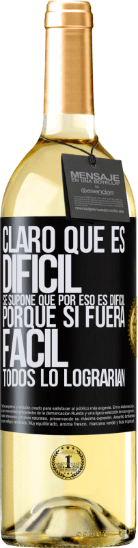 29,95 € | Vino Blanco Edición WHITE Claro que es difícil. Se supone que por eso es difícil, porque si fuera fácil, todos lo lograrían Etiqueta Negra. Etiqueta personalizable Vino joven Cosecha 2025 Verdejo