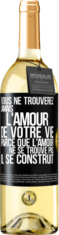 29,95 € | Vin blanc Édition WHITE Vous ne trouverez jamais l'amour de votre vie. Parce que l'amour ne se trouve pas il se construit Étiquette Noire. Étiquette personnalisable Vin jeune Récolte 2024 Verdejo