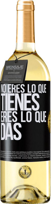 «No eres lo que tienes. Eres lo que das» Edición WHITE